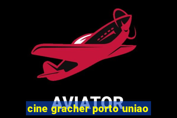 cine gracher porto uniao